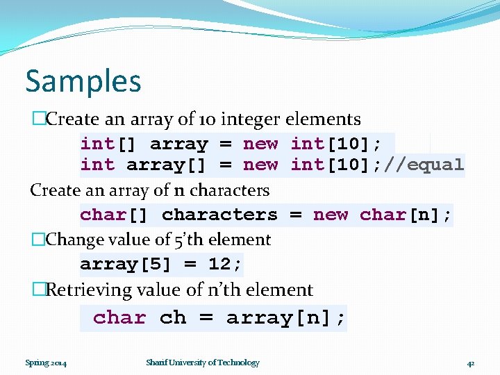 Samples �Create an array of 10 integer elements int[] array = new int[10]; int