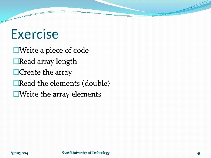 Exercise �Write a piece of code �Read array length �Create the array �Read the