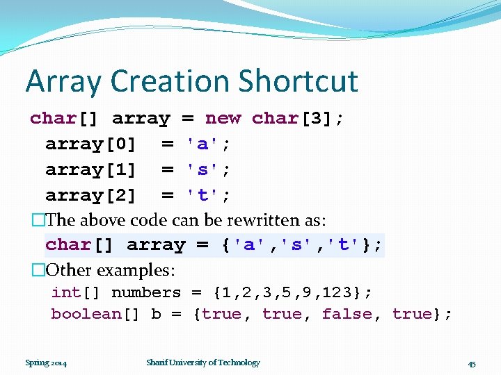 Array Creation Shortcut char[] array[0] = array[1] = array[2] = = new char[3]; 'a';