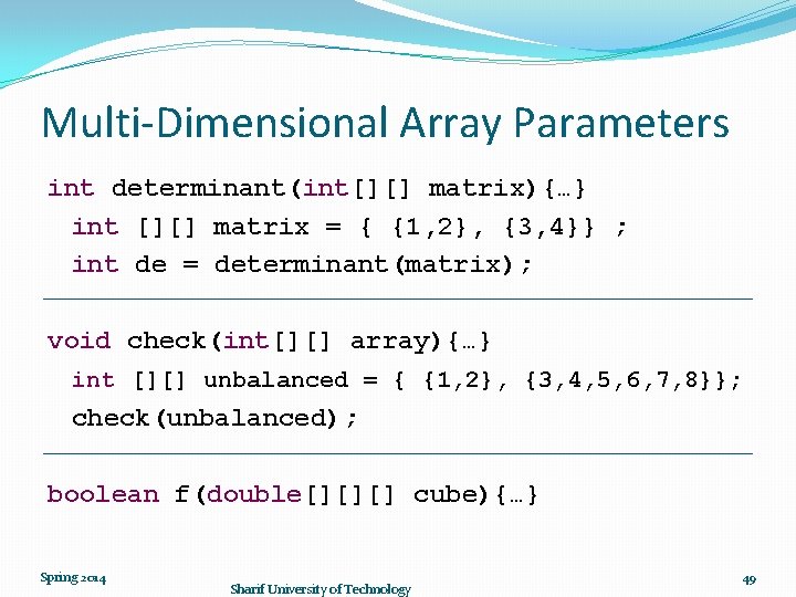 Multi-Dimensional Array Parameters int determinant(int[][] matrix){…} int [][] matrix = { {1, 2}, {3,