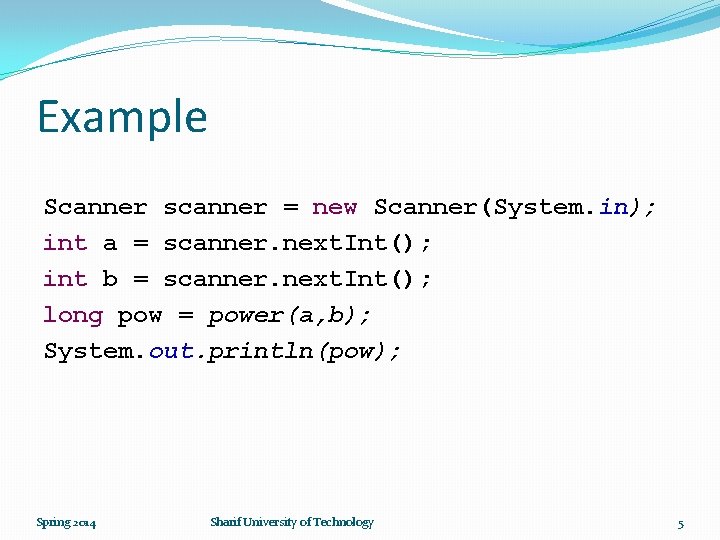 Example Scanner scanner = new Scanner(System. in); int a = scanner. next. Int(); int