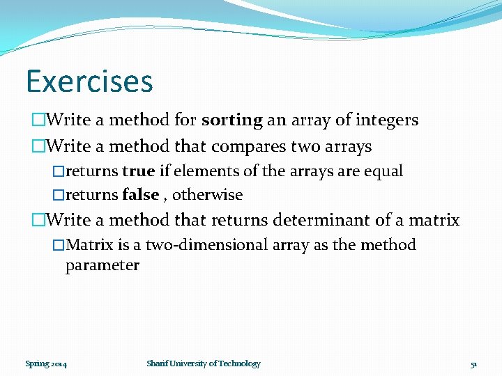 Exercises �Write a method for sorting an array of integers �Write a method that