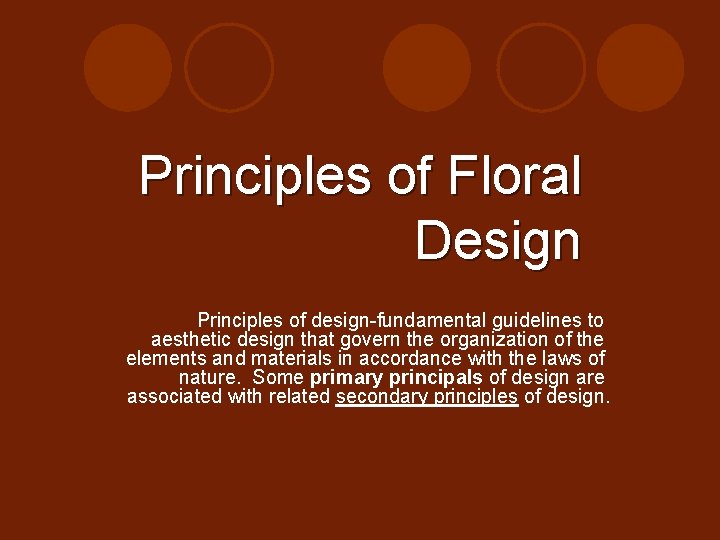 Principles of Floral Design Principles of design-fundamental guidelines to aesthetic design that govern the