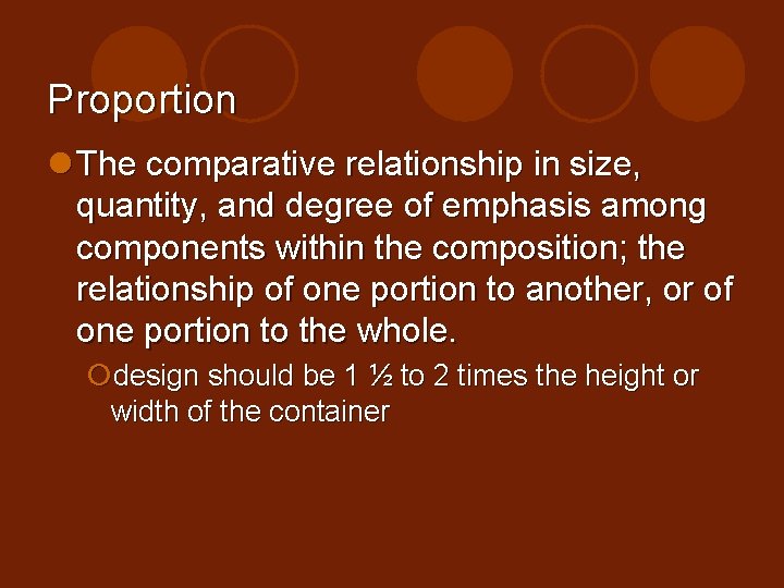 Proportion l The comparative relationship in size, quantity, and degree of emphasis among components