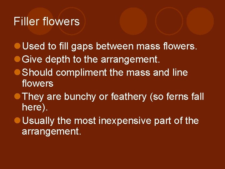 Filler flowers l Used to fill gaps between mass flowers. l Give depth to