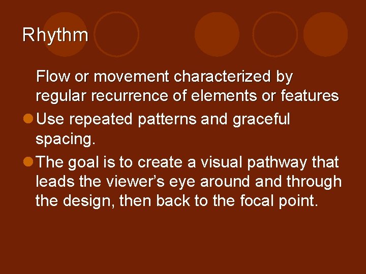 Rhythm Flow or movement characterized by regular recurrence of elements or features l Use