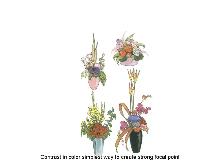 Contrast in color simplest way to create strong focal point 