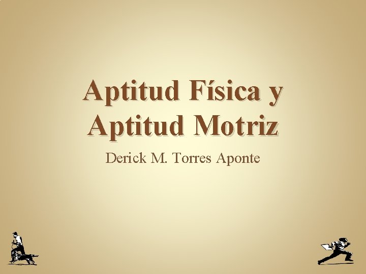 Aptitud Física y Aptitud Motriz Derick M. Torres Aponte 