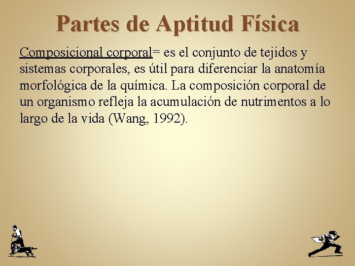 Partes de Aptitud Física Composicional corporal= es el conjunto de tejidos y sistemas corporales,