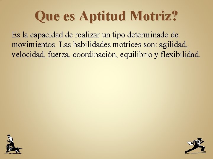 Que es Aptitud Motriz? Es la capacidad de realizar un tipo determinado de movimientos.