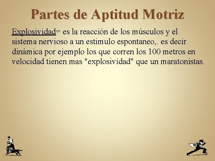 Partes de Aptitud Motriz Explosividad= es la reacción de los músculos y el sistema