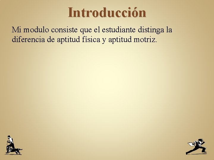 Introducción Mi modulo consiste que el estudiante distinga la diferencia de aptitud física y