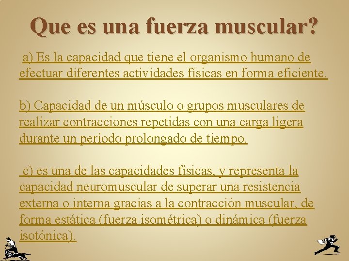 Que es una fuerza muscular? a) Es la capacidad que tiene el organismo humano