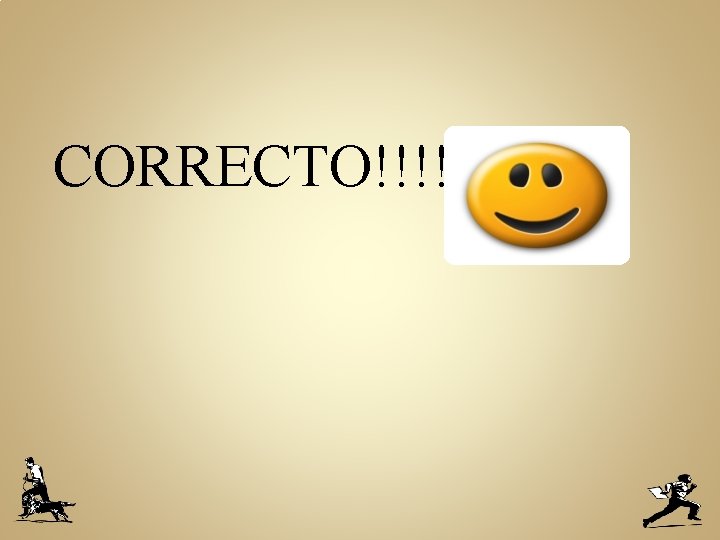 CORRECTO!!!! 