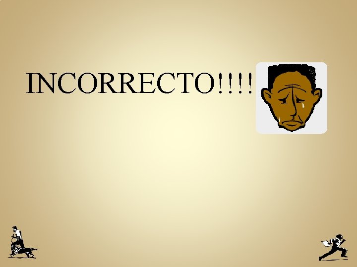 INCORRECTO!!!! 
