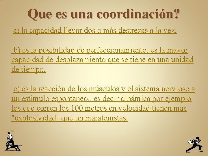 Que es una coordinación? a) la capacidad llevar dos o más destrezas a la