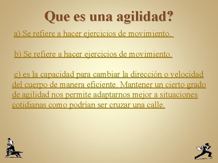 Que es una agilidad? a) Se refiere a hacer ejercicios de movimiento. b) Se