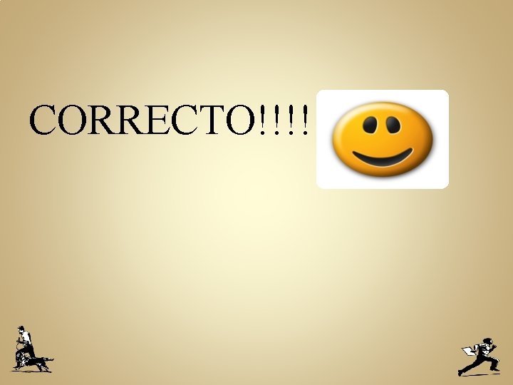 CORRECTO!!!! 