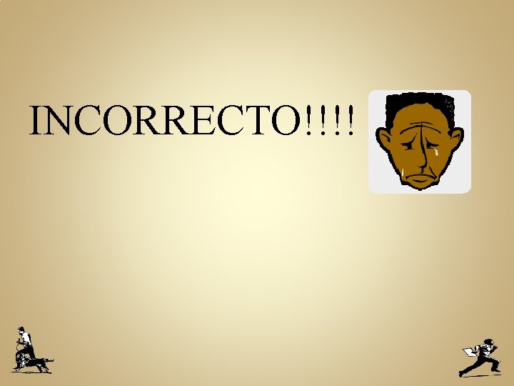 INCORRECTO!!!! 