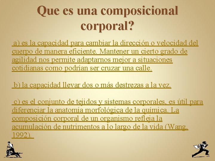 Que es una composicional corporal? a) es la capacidad para cambiar la dirección o