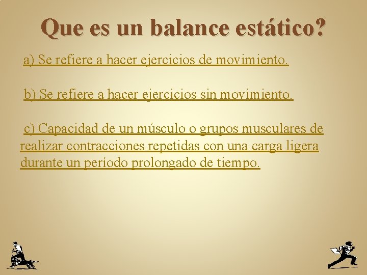 Que es un balance estático? a) Se refiere a hacer ejercicios de movimiento. b)