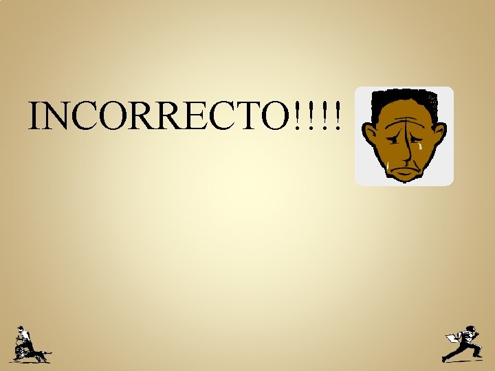 INCORRECTO!!!! 