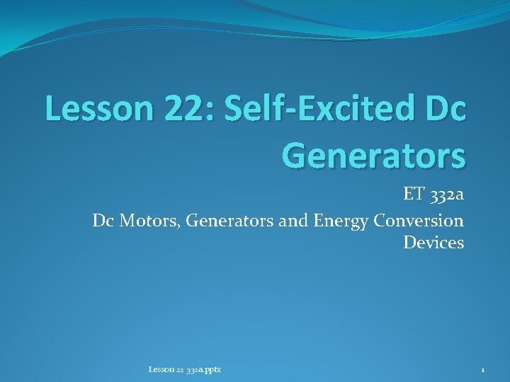 Lesson 22: Self-Excited Dc Generators ET 332 a Dc Motors, Generators and Energy Conversion