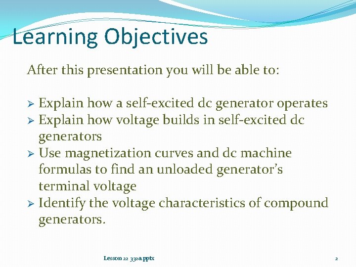 Learning Objectives After this presentation you will be able to: Explain how a self-excited