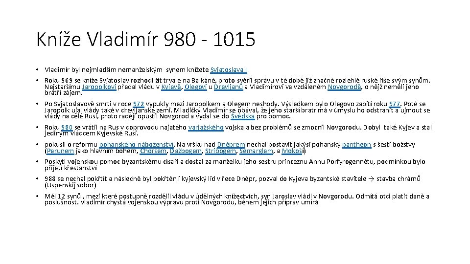 Kníže Vladimír 980 - 1015 • Vladimír byl nejmladším nemanželským synem knížete Svjatoslava I Kníže Vladimír 980 - 1015 • Vladimír byl nejmladším nemanželským synem knížete Svjatoslava I