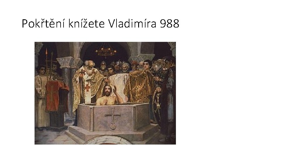 Pokřtění knížete Vladimíra 988 Pokřtění knížete Vladimíra 988