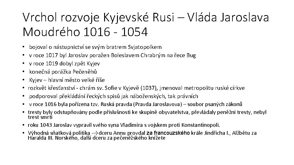 Vrchol rozvoje Kyjevské Rusi – Vláda Jaroslava Moudrého 1016 - 1054 • • • Vrchol rozvoje Kyjevské Rusi – Vláda Jaroslava Moudrého 1016 - 1054 • • •