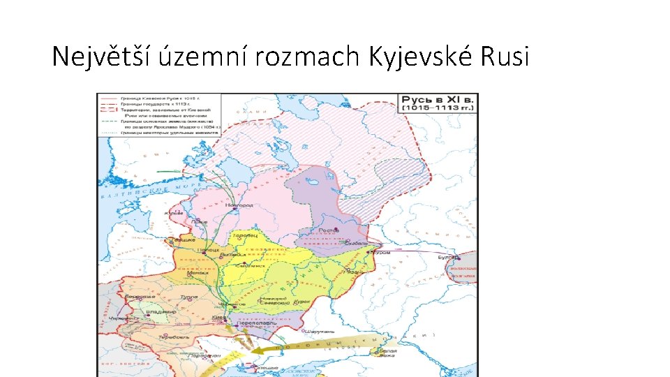 Největší územní rozmach Kyjevské Rusi Největší územní rozmach Kyjevské Rusi
