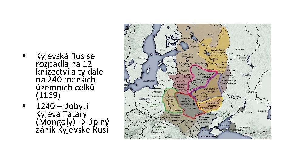 • • Kyjevská Rus se rozpadla na 12 knížectví a ty dále na • • Kyjevská Rus se rozpadla na 12 knížectví a ty dále na