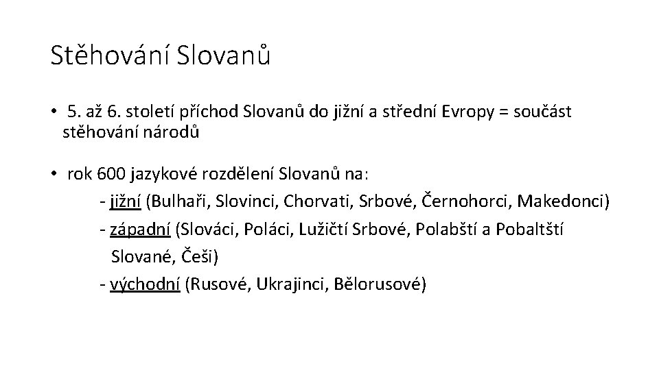 Stěhování Slovanů • 5. až 6. století příchod Slovanů do jižní a střední Evropy Stěhování Slovanů • 5. až 6. století příchod Slovanů do jižní a střední Evropy