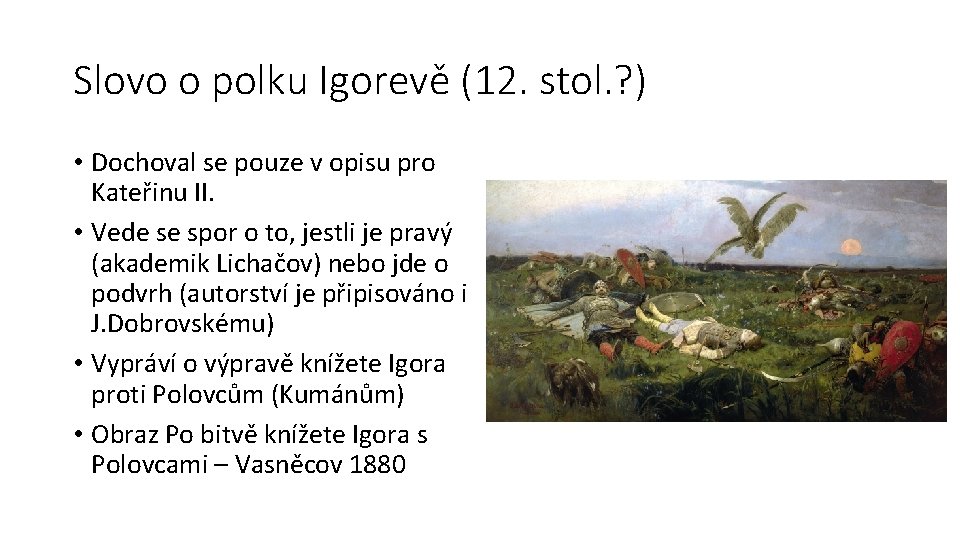 Slovo o polku Igorevě (12. stol. ? ) • Dochoval se pouze v opisu Slovo o polku Igorevě (12. stol. ? ) • Dochoval se pouze v opisu