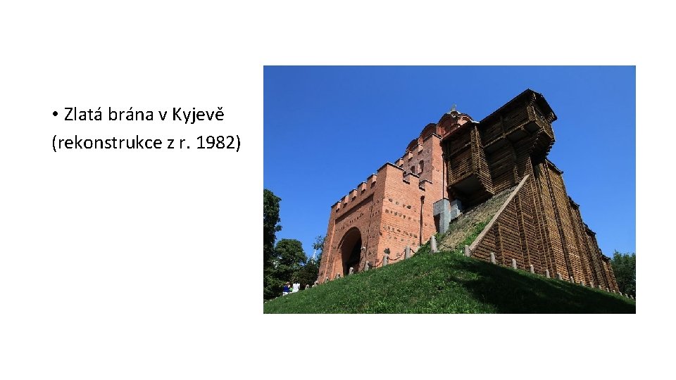 Chrám sv. Sofie v Novgorodu • Zlatá brána v Kyjevě (rekonstrukce z r. 1982) Chrám sv. Sofie v Novgorodu • Zlatá brána v Kyjevě (rekonstrukce z r. 1982)