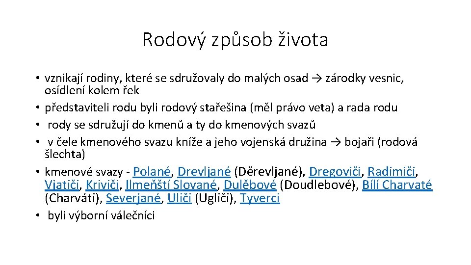 Rodový způsob života • vznikají rodiny, které se sdružovaly do malých osad → zárodky Rodový způsob života • vznikají rodiny, které se sdružovaly do malých osad → zárodky