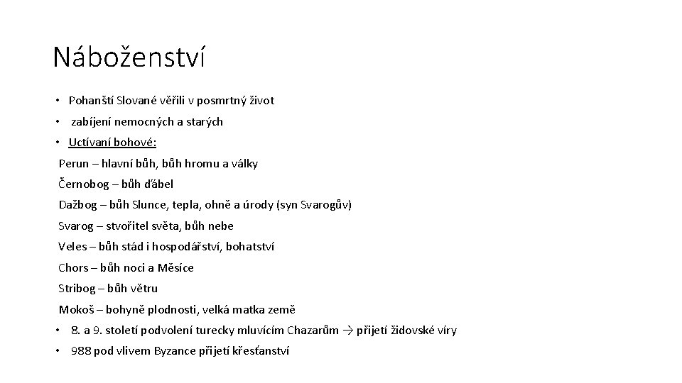 Náboženství • Pohanští Slované věřili v posmrtný život • zabíjení nemocných a starých • Náboženství • Pohanští Slované věřili v posmrtný život • zabíjení nemocných a starých •