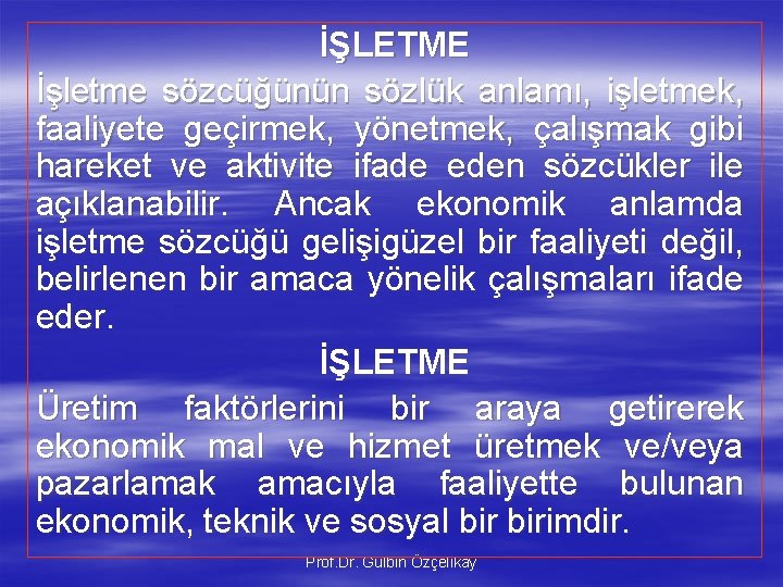 İŞLETME İşletme sözcüğünün sözlük anlamı, işletmek, faaliyete geçirmek, yönetmek, çalışmak gibi hareket ve aktivite