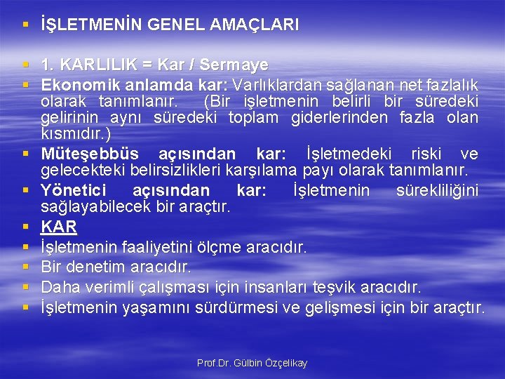 § İŞLETMENİN GENEL AMAÇLARI § 1. KARLILIK = Kar / Sermaye § Ekonomik anlamda