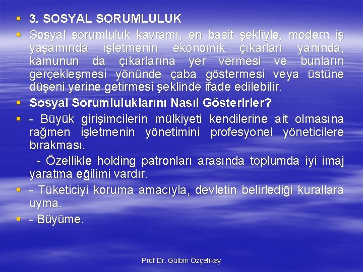 § 3. SOSYAL SORUMLULUK § Sosyal sorumluluk kavramı, en basit şekliyle, modern iş yaşamında § 3. SOSYAL SORUMLULUK § Sosyal sorumluluk kavramı, en basit şekliyle, modern iş yaşamında