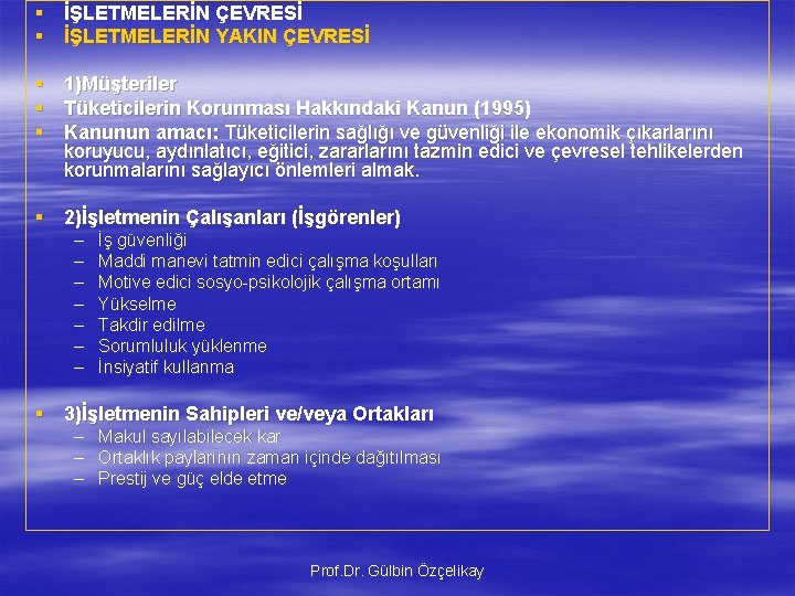 § İŞLETMELERİN ÇEVRESİ § İŞLETMELERİN YAKIN ÇEVRESİ § 1)Müşteriler § Tüketicilerin Korunması Hakkındaki Kanun