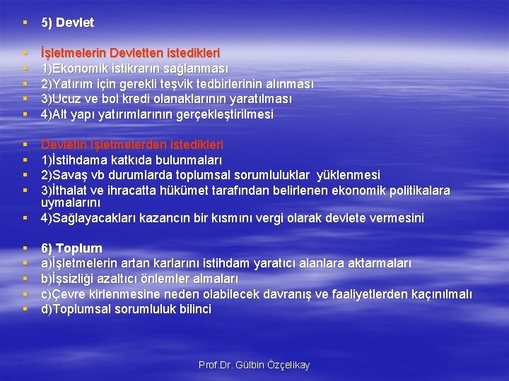 § 5) Devlet § § § İşletmelerin Devletten istedikleri 1)Ekonomik istikrarın sağlanması 2)Yatırım için