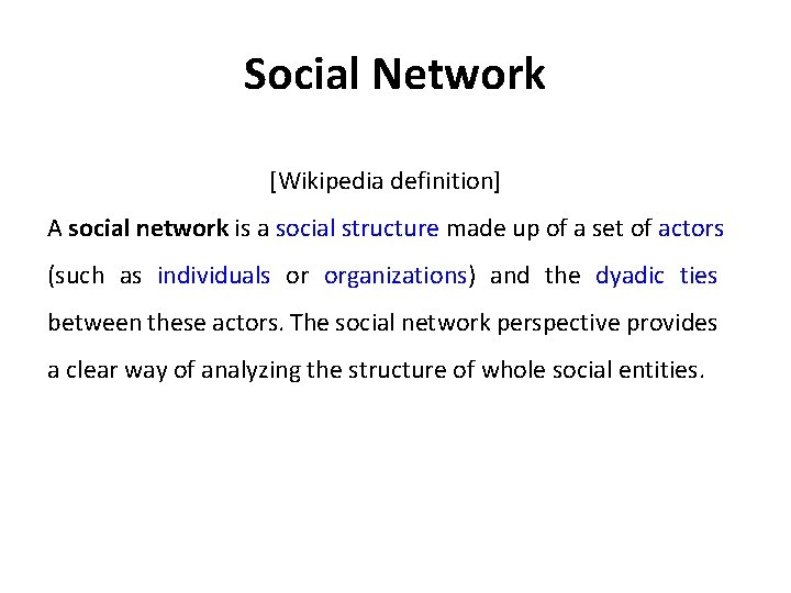 Social Network [Wikipedia definition] A social network is a social structure made up of