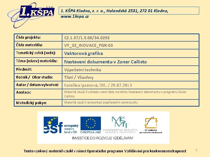 1. KŠPA Kladno, s. r. o. , Holandská 2531, 272 01 Kladno, www. 1