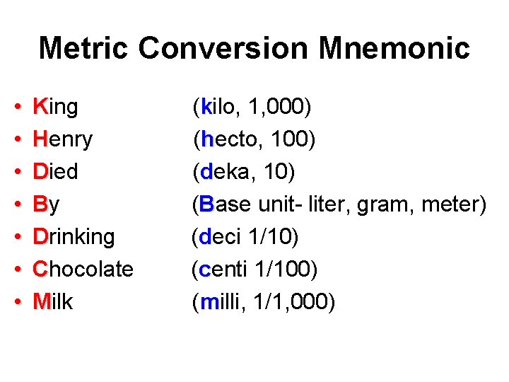 Metric Conversion Mnemonic • • King Henry Died By Drinking Chocolate Milk (kilo, 1,