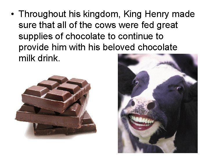  • Throughout his kingdom, King Henry made sure that all of the cows