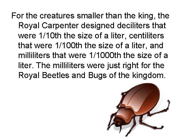 For the creatures smaller than the king, the Royal Carpenter designed deciliters that were