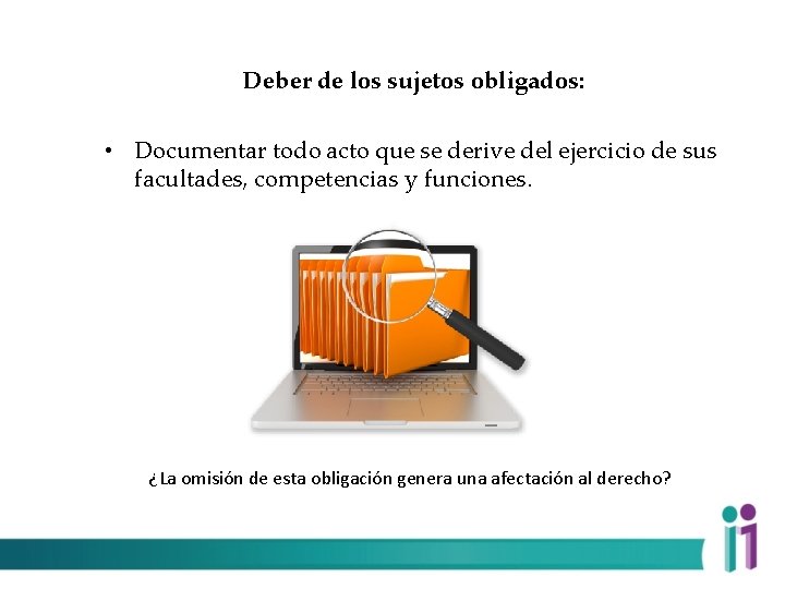 Deber de los sujetos obligados: • Documentar todo acto que se derive del ejercicio