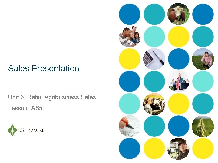 Sales Presentation Unit 5: Retail Agribusiness Sales Lesson: AS 5 